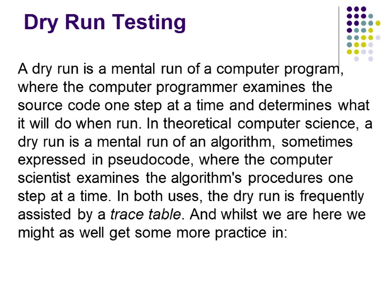 Dry Run Testing A dry run is a mental run of a computer program,